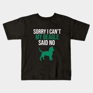 Sorry I can't my beagle said no Kids T-Shirt